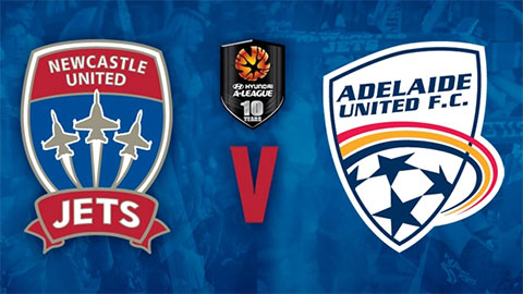 Xem trực tiếp trận Newcastle Jets vs Adelaide United ở đâu, kênh nào?